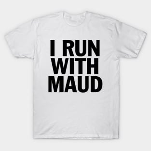 I RUN WITH MAUD T-Shirt